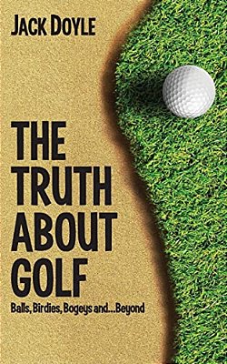 The Truth About Golf: Balls, Birdies, Bogeys... And Beyond-..