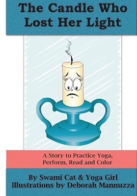 The Candle Who Lost Her Light: A Story To Practice Yoga, Perform, Read And Color-..