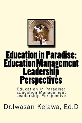 Education In Paradise: Education Management Leadership Perspectives: Education In Paradise: Education Management Leadership Perspective-..