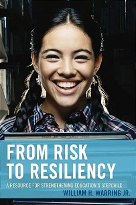 From Risk To Resiliency: A Resource For Strengthening Education's Stepchild-..