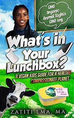 What's In Your Lunch Box?: A Vegan Kids Guide To Healthy Compassionate Eating-..