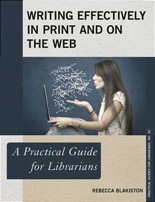 Writing Effectively In Print And On The Web: A Practical Guide For Librarians-..