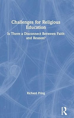 Challenges For Religious Education: Is There A Disconnect Between Faith And Reason?-..