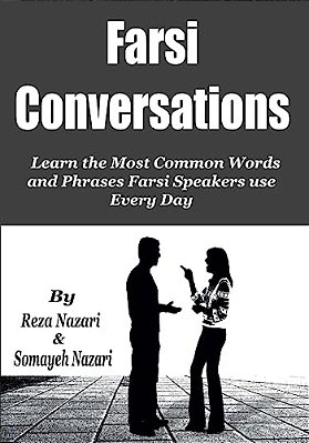 Farsi Conversations: Learn The Most Common Words And Phrases Farsi Speakers Use Every Day-..