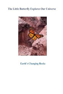 The Little Butterfly Explores Our Universe: Earth's Changing Rocks1-..