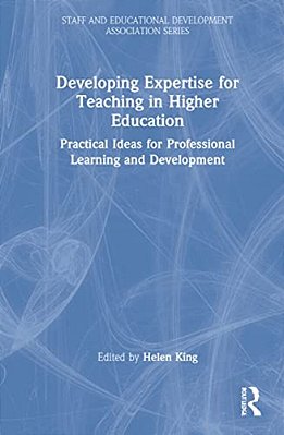 Developing Expertise For Teaching In Higher Education: Practical Ideas For Professional Learning And Development-..