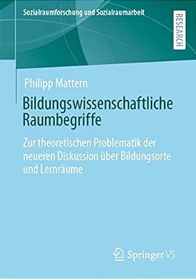 Bildungswissenschaftliche Raumbegriffe: Zur Theoretischen Problematik Der Neueren Diskussion Über Bildungsorte Und Lernräume-..