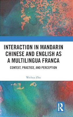 Interaction In Mandarin Chinese And English As A Multilingua Franca: Context, Practice, And Perception-..