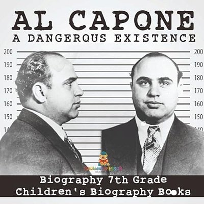 Al Capone: Dangerous Existence - Biography 7Th Grade Children's Biography Books-..
