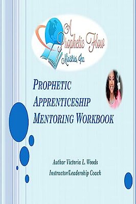 Prophetic Aprenticeship: Mentoring Workbook-..