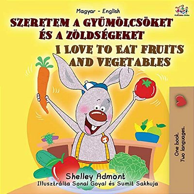 I Love To Eat Fruits And Vegetables (Hungarian English Bilingual Book For Kids)-..