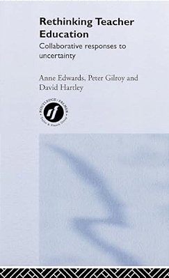 Rethinking Teacher Education: Collaborative Responses To Uncertainty-..