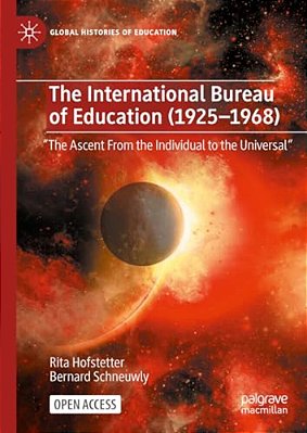 The International Bureau Of Education (1925-1968): The Ascent From The Individual To The Universal-..