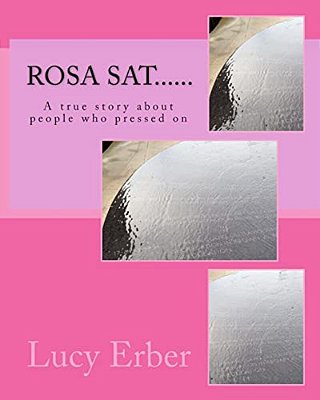 Rosa Sat......: A True Story About People Who Pressed On-..