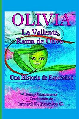 Olivia La Valiente Rama De Olivo: Una Historia De Esperanza-..