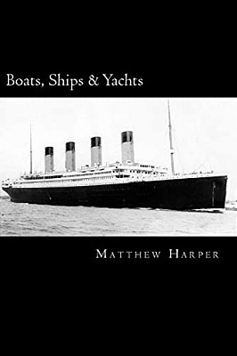 Boats, Ships & Yachts: A Fascinating Book Containing Facts, Trivia, Images & Memory Recall Quiz: Suitable For Adults & Children-..