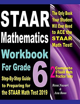 Staar Mathematics Workbook For Grade 6: Step-By-step Guide To Preparing For The Staar Math Test 2019-..