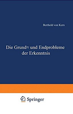 Die Grund- Und Endprobleme Der Erkenntnis-..