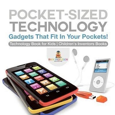 Pocket-Sized Technology - Gadgets That Fit In Your Pockets! Technology Book For Kids Children's Inventors Books-..
