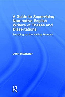 A Guide To Supervising Non-Native English Writers Of Theses And Dissertations: Focusing On The Writing Process-..