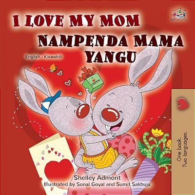 I Love My Mom (English Swahili Bilingual Book For Kids)-..