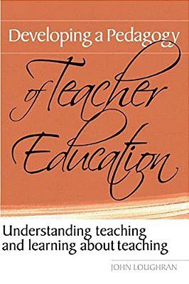 Developing A Pedagogy Of Teacher Education: Understanding Teaching & Learning About Teaching-..