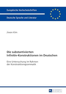 Die Substantivierten Infinitiv-Konstruktionen Im Deutschen: Eine Untersuchung Im Rahmen Der Konstruktionsgrammatik-..