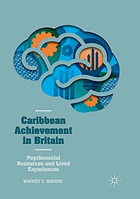 Caribbean Achievement In Britain: Psychosocial Resources And Lived Experiences-..
