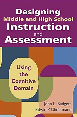 Designing Middle And High School Instruction And Assessment: Using The Cognitive Domain-..
