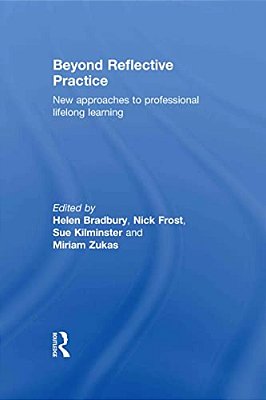 Beyond Reflective Practice: New Approaches To Professional Lifelong Learning-..