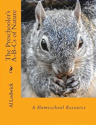 The Preschooler's A-B-cs Of Nature: A Homeschool Resource-..