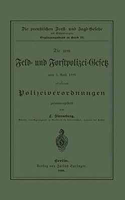 Die Zum Feld- Und Forstpolizei-Gesetz Vom 1. April 1880 Erlassenen Polizeiverordnungen-..