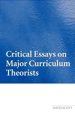 Critical Essays On Major Curriculum Theorists-..