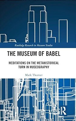 The Museum Of Babel: Meditations On The Metahistorical Turn In Museography-..