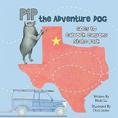 Pip The Adventure Dog Goes To Caprock Canyons State Park: Pip The Adventure Dog Goes To Caprock Canyons State Park-..