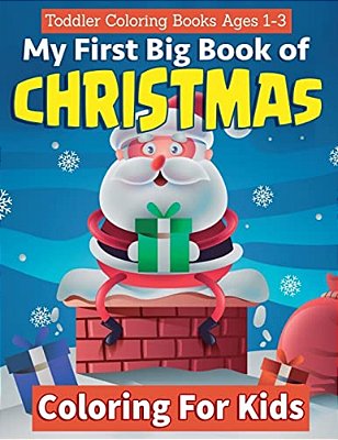 Toddler Coloring Books Ages 1-3: My First Big Book Of Christmas Coloring For Kids: A Festive & Fun Holiday Coloring Book For Kids With Christmas Trees-..