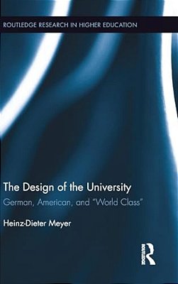 The Design Of The University: German, American, And "World Class"-..