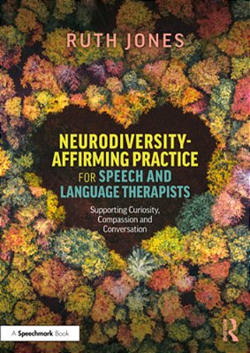 Neurodiversity-Affirming Practice For Speech And Language Therapists: Supporting Curiosity, Compassion And Conversation-..