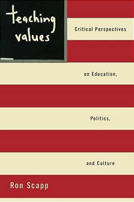 Teaching Values: Critical Perspectives On Education, Politics, And Culture-..