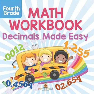 Fourth Grade Math Workbook: Decimals Made Easy-..