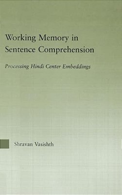 Working Memory In Sentence Comprehension: Processing Hindi Center Embeddings-..