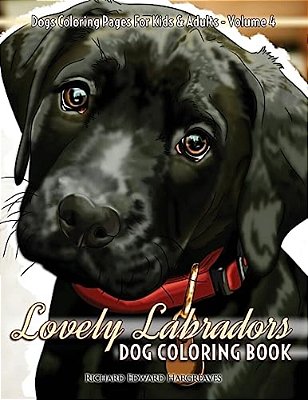 Lovely Labradors Dog Coloring Book - Dogs Coloring Pages For Kids & Adults-..