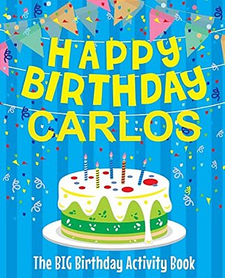 Happy Birthday Carlos - The Big Birthday Activity Book: (Personalized Children's Activity Book)-..