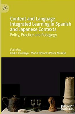 Content And Language Integrated Learning In Spanish And Japanese Contexts: Policy, Practice And Pedagogy-..