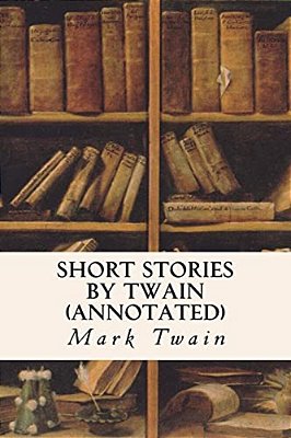 Short Stories By Twain (Annotated)-..