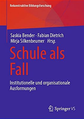 Schule Als Fall: Institutionelle Und Organisationale Ausformungen-..