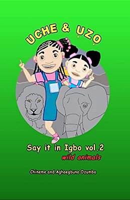 Uche And Uzo Say It In Igbo Vol 2: Wild Animals-..