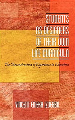 Students As Designers Of Their Own Life Curricula: The Reconstruction Of Experience In Education (Hc)-..