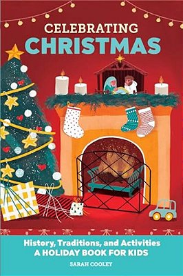 Celebrating Christmas: History, Traditions, And Activities - A Holiday Book For Kids-..