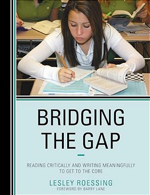 Bridging The Gap: Reading Critically And Writing Meaningfully To Get To The Core-..